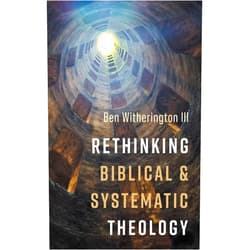 By Ben Witherington III (Author) Format: Kindle Edition Rethinking Biblical and Systematic Theology