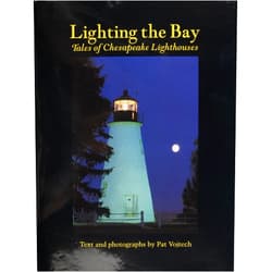 Pat Vojtech Lighting the Bay: Tales of Chesapeake Lighthouses