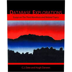 By C. J. Date (Author), Hugh Darwen (Contributor) Database Explorations: Essays on The Third Manifesto and related topics