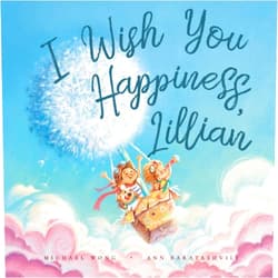Michael Wong,Ann Baratashvili,David Miles I Wish You Happiness, Lillian (The Unconditional Love for Lillian Series)