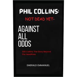 EMERALD EMMANUEL PHIL COLLINS: NOT DEAD YET-AGAINST ALL ODDS: STILL COLLINS: THE STORY BEYOND THE HEADLINES