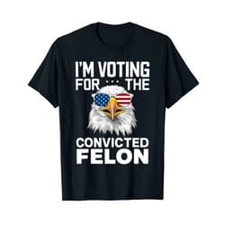 Patriot's Collection Winner 2024 Co. I'm Voting For The Convicted Felon American Bald Eagle T-Shirt