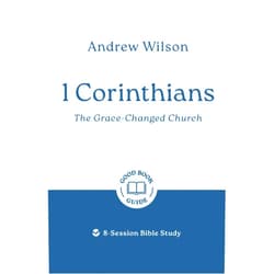 Andrew Wilson 1 Corinthians: The Grace-changed Church: 8-Session Bible Study (Easy-to-use Bible-study workbook with discussion questions and Leader’s Guide included, great for small groups) (Good Book Guides)