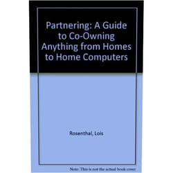 By Lois Rosenthal (Author) Partnering: A Guide to Co-Owning Anything from Homes to Home Computers