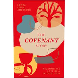 Sonya Anderson The Covenant Story: Trusting the Love of a Faithful God