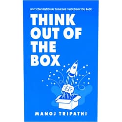 Manoj Tripathi Think Out of the Box: Why Conventional Thinking Is Holding You Back