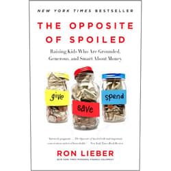 Ron Lieber The Opposite of Spoiled: Raising Kids Who Are Grounded, Generous, and Smart About Money