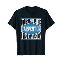Carpentry Craftsman Joiner Wood Apparel Carpenter It Is No Job It Is A Mission - Funny Work T-Shirt