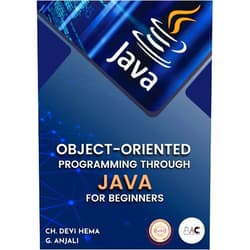 DEVI HEMA CHEKURI,ANJALI GOLLA OBJECT-ORIENTED PROGRAMMING THROUGH JAVA : FOR BEGINNERS