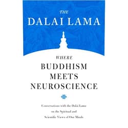 H.H. the Fourteenth Dalai Lama,Zara Houshmand,Robert B. Livingston,B. Alan Wallace Where Buddhism Meets Neuroscience: Conversations with the Dalai Lama on the Spiritual and Scientific Views of Our Minds (Core Teachings of Dalai Lama)
