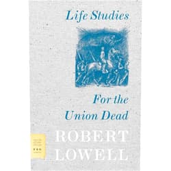 By Robert Lowell (Author) Life Studies and For the Union Dead (FSG Classics)