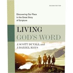 J. Scott Duvall,J. Daniel Hays Living God's Word, Second Edition: Discovering Our Place in the Great Story of Scripture
