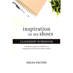 Diana R Patton,Amanda Filippelli Inspiration in My Shoes Leadership Workbook