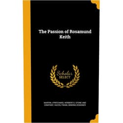 By Martin J Pritchard (Author), Herbert S. Stone and Company (Creator), Frank binding designer Hazen (Creator) & 0 more The Passion of Rosamund Keith