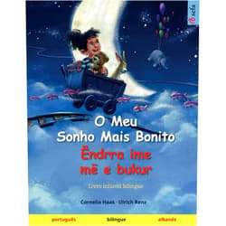 Cornelia Haas,Ulrich Renz,Daniela Carneiro Lino,Monika Molloholli,Jeta Abazi Gashi,Qëndrim R. Gashi O Meu Sonho Mais Bonito – Ëndrra ime më e bukur (português – albanês): Livro infantil bilingue (Portuguese Edition)