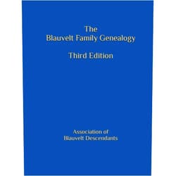 Ralph Blauvelt,Janet Blauvelt,Brian Blauvelt,Susan Coe Smith Waite,Firth Haring Fabend,Frances Riley Blauvelt,Thomas J. Blauvelt,Suzanne Piccolo,Barbara Haulenbeek,Cynthia Van Houten The Blauvelt Family Genealogy: Third Edition
