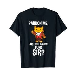 Madder Apparel Pardon Me Are You Aaron Purr Sir T-shirt T-Shirt