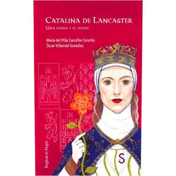 María del Pilar Carceller Cerviño,Óscar Villarroel González Catalina de Lancaster: Una reina y el poder