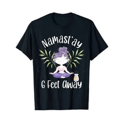 Funny Namastay 6 Feet Away Design Namastay 6 Feet Away Cute Girl Meditation Aromatherapy Women T-Shirt