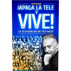Dir. Tito Abraham Rojas Arteaga,DG. Antonio Ysmerio Rodriguez,Dixon González Méstre,Antonia Bethencourt ¡APAGA LA TELE Y VIVE!: – LA TELEVISIÓN QUE ME TOCÓ HACER – (Spanish Edition)