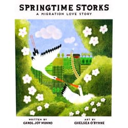 Carol Joy Munro,Chelsea O'Byrne Springtime Storks: A Migration Love Story