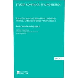Marta Fernández Alcaide,Elena Leal Abad,Álvaro S. Octavio de Toledo y Huerta En la estela del Quijote: Cambio lingüístico, normas y tradiciones discursivas en el siglo XVII (Studia Romanica et Linguistica) (Spanish Edition)