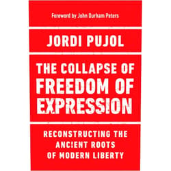 By Jordi Pujol (Author), John Durham Peters (Foreword) The Collapse of Freedom of Expression: Reconstructing the Ancient Roots of Modern Liberty (Catholic Ideas for a Secular World)