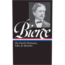 Ambrose Bierce,S.T. Joshi Ambrose Bierce: The Devil's Dictionary, Tales, & Memoirs (LOA #219): In the Midst of Life (Tales of Soldiers and Civilians) / Can Such Things Be? / ... / selected stories (Library of America)