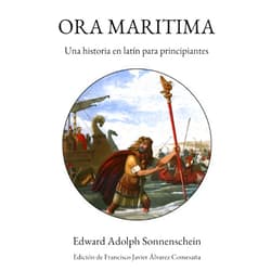 Spanish Edition by Edward Adolph Sonnenschein (Author), Francisco Javier Álvarez Comesaña (Editor) Ora maritima: Una historia en latín para principiantes (Spanish Edition)