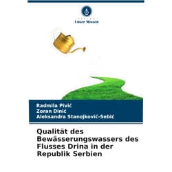 Radmila Pivić,Zoran Dinić,Aleksandra Stanojković-Sebić Qualität des Bewässerungswassers des Flusses Drina in der Republik Serbien (German Edition)