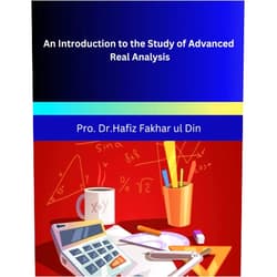 Pro. Dr.Hafiz Fakhar ul Din An Introduction to the Study of Advanced Real Analysis