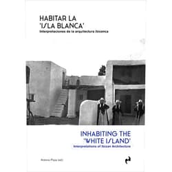Spanish Edition by Arianna Iampieri Antonio Pizza (Editor, Contributor), Noemí García Millán (Translator), Mike Lumber (Translator), Stefano Giuliani (Translator), José María Marí Padilla (Collaborator), Carmen Rodríguez Pedret (Contributor), Ornella Selvafolta (Contributor), Gemma Belli (Contributor), Stefano Cortellaro (Contributor), Isabel Feliu (Contributor), Raimon Ollè (Contributor), María Fernández Hernández (Designer), Juan García Millán (Designer), Emilio Ramírez Torrescusa (Designer) & 11 more HABITAR LA 'ISLA BLANCA': Interpretaciones de la arquitectura ibicenca
