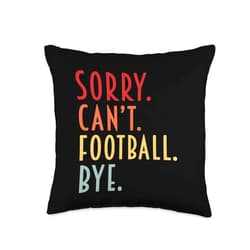 Sarcastic Football Shirts & Football Gift Funny Football Gifts Sorry Can't Football Bye Fantasy Draft Throw Pillow
