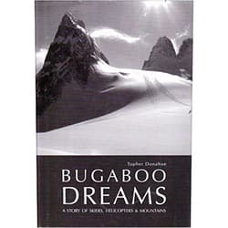 Topher Donahue Bugaboo Dreams: A Story of Skiers, Helicopters & Mountains [ BUGABOO DREAMS: A STORY OF SKIERS, HELICOPTERS & MOUNTAINS BY Donahue, Topher ( Author ) Sep-29-2008