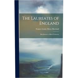By Frances Louise Morse Howland (Author) The Laureates of England: Ben Jonson to Alfred Tennyson