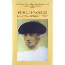 Spanish Edition by Juan Manuel Albendea Pabón (Author, Collaborator), Rogelio Reyes Cano (Author, Collaborator), Carlos del Barco Galván (Author, Collaborator), Nicolás Salas (Author), Manuel Clavero Arévalo (Author), Luis Manuel Halcón de la Lastra (Author), François Zumbiehl (Author), Andrés Luque Teruel (Author), Aquilino Duque (Author), Ricardo Cadenas (Author), José Luis Vázquez Silva (Author), Curro Romero (Author), Eduardo Miura (Author), Antonio Miura (Author), Andrés Luque Gago (Author), Enriqueta Vila Vilar (Author), Alfonso Ordóñez (Author), José Rufino Martín (Author), Javier Andrada-Vanderwilde Rojas (Author), Carlos Urquijo Herráiz (Author), Ignacvio Jiménez Sánchez-Dalp (Author) & 19 more Pepe Luis Vázquez: La naturalidad en el toreo