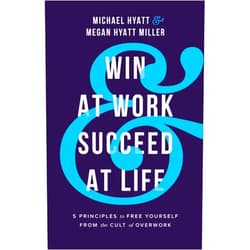 By Michael Hyatt (Author), Megan Hyatt Miller (Author) Win at Work and Succeed at Life: 5 Principles to Free Yourself from the Cult of Overwork