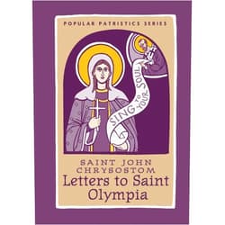 Saint John Chrysostom,David C. Ford Letters to Saint Olympia (Popular Patristics, 56)