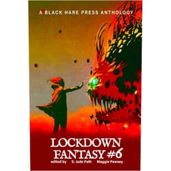 Black Hare Press,D. Kershaw,S. Jade Path,Maggie Pawsey FANTASY #6: Lockdown Fantasy