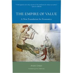 Andre Orlean,M. B. Debevoise The Empire of Value: A New Foundation for Economics (Philosophical Psychopathology)