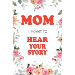 Frid Huu Mom, I Want to Hear Your Story: A Mother’s Guided Journey to Share the Experience of Motherhood (Chronicles of a Mother's Heart)