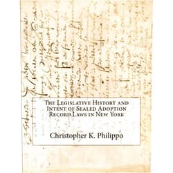 Christopher K. Philippo The Legislative History and Intent of Sealed Adoption Record Laws in New York