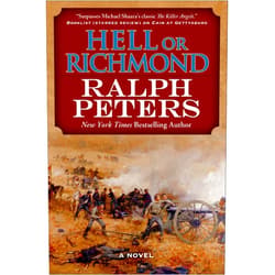 Ralph Peters Hell or Richmond: A Novel (The Battle Hymn Cycle Book 2)