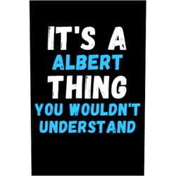 By Familia Publishing (Author) It's A Albert Thing You Wouldn't Understand: Custom Journal Notebook, Best Personalized Gift Idea For Albert , Funny First Name Saying Make A Great ... Inches With 120 Pages , Glossy Finish Cover