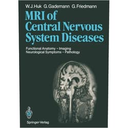 Werner J. Huk G. Friedmann Magnetic Resonance Imaging of Central Nervous System Diseases: Functional Anatomy ― Imaging Neurological Symptoms ― Pathology