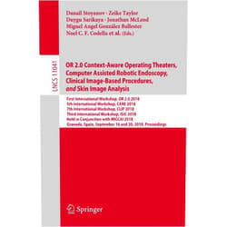 By Danail Stoyanov (Editor), Zeike Taylor (Editor), Duygu Sarikaya (Editor), Jonathan McLeod (Editor), Miguel Angel González Ballester (Editor), Noel C.F. Codella (Editor), Anne Martel (Editor), Lena Maier-Hein (Editor), Anand Malpani (Editor), Marco A. Zenati (Editor), Sandrine De Ribaupierre (Editor), Luo Xiongbiao (Editor), Toby Collins (Editor), Tobias Reichl (Editor), Klaus Drechsler (Editor), Marius Erdt (Editor), Marius George Linguraru (Editor), Cristina Oyarzun Laura (Editor), Raj Shekhar (Editor), Stefan Wesarg (Editor), M. Emre Celebi (Editor), Kristin Dana (Editor), Allan Halpern (Editor) & 19 more Format: Kindle Edition OR 2.0 Context-Aware Operating Theaters, Computer Assisted Robotic Endoscopy, Clinical Image-Based Procedures, and Skin Image Analysis: First International ... Notes in Computer Science Book 11041)