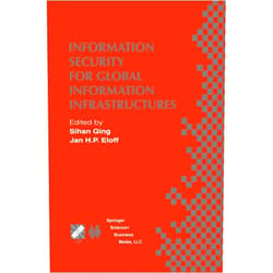 Sihan Qing,Jan H.P. Eloff Information Security for Global Information Infrastructures: IFIP TC11 Sixteenth Annual Working Conference on Information Security August 22–24, 2000, ... in Information and Communication Technology)