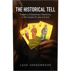 Luuk Van de Weghe,Paul Barnett The Historical Tell: Patterns of Eyewitness Testimony in the Gospel of Luke and Acts