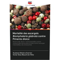 Gustavo Oliveira Everton,Victor Elias Mouchrek Filho Mortalité des escargots Biomphalaria glabrata contre Pimenta dioica: Poivre Lindl. dioica : huile essentielle comme molluscicide naturel dans la lutte ... transmetteur de schistosomes (French Edition)