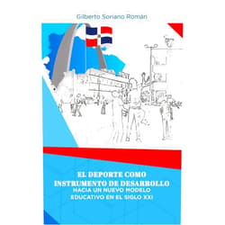 Spanish Edition by Gilberto Soriano (Author), Gilberto Soriano (Author, Introduction), Elizabeth Diaz (Illustrator), Mario Diaz (Editor), Roberto Lantigua (Editor), Miguel Sandoval (Photographer), Pablo Ulloa (Preface) & 3 more Format: Kindle Edition El Deporte como Instrumento de Desarrollo: Hacia un Nuevo Modelo Educativo del Siglo XXI (Spanish Edition)